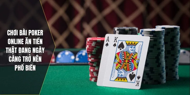 Chơi bài poker online đang ngày càng trở nên phổ biến