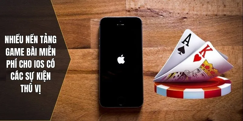 Nhiều nền tảng game bài miễn phí cho iOS có các sự kiện thú vị